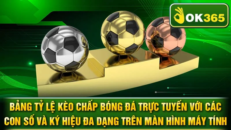 ảng tỷ lệ kèo chấp bóng đá trực tuyến với các con số và ký hiệu đa dạng trên màn hình máy tính