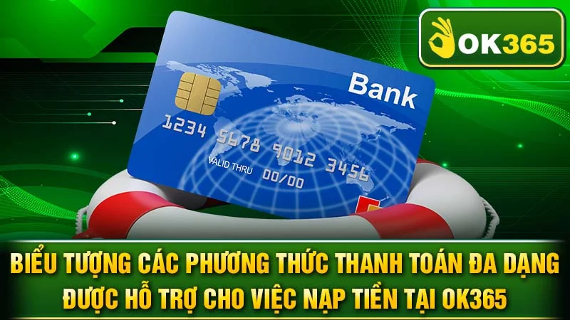Biểu tượng các phương thức thanh toán đa dạng được hỗ trợ cho việc nạp tiền tại OK365.