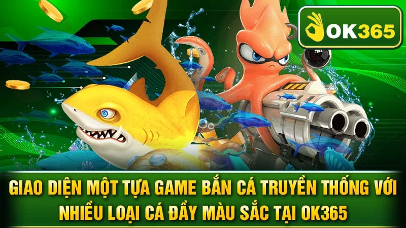 Giao diện một tựa game bắn cá truyền thống với nhiều loại cá đầy màu sắc tại OK365.