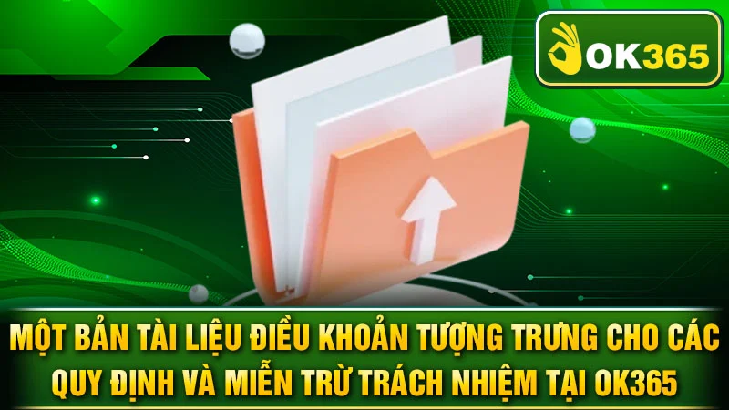 Một bản tài liệu điều khoản tượng trưng cho các quy định và miễn trừ trách nhiệm tại OK365.