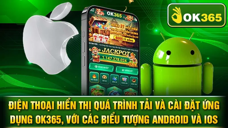 Điện thoại hiển thị quá trình tải và cài đặt ứng dụng OK365, với các biểu tượng Android và iOS.