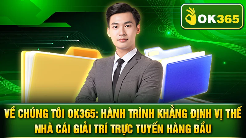 Về Chúng Tôi OK365: Hành Trình Khẳng Định Vị Thế Nhà Cái Giải Trí Trực Tuyến Hàng Đầu