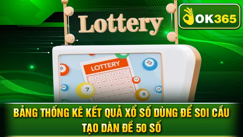 Bảng thống kê kết quả xổ số dùng để soi cầu tạo dàn đề 50 số