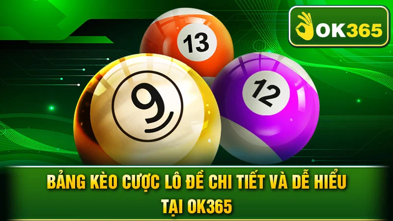 Bảng kèo cược lô đề chi tiết và dễ hiểu tại OK365