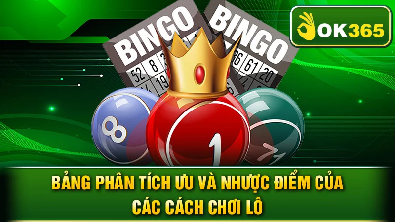 Bảng phân tích ưu và nhược điểm của các cách chơi lô