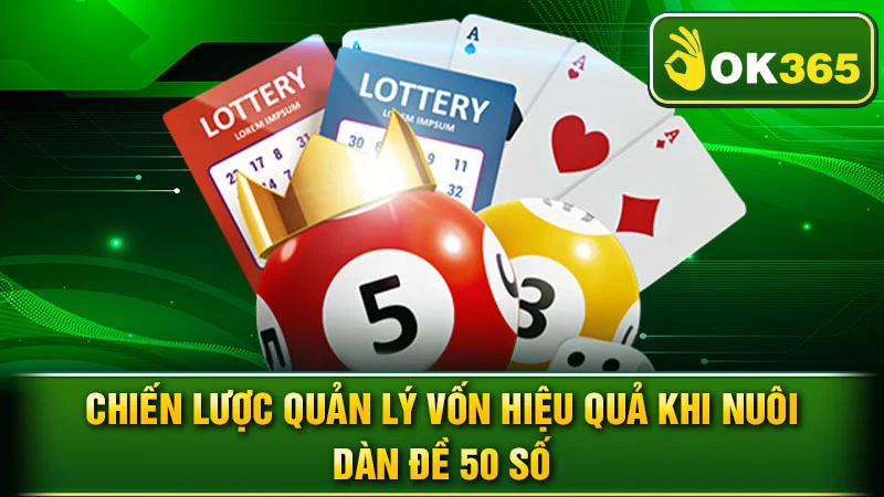 Chiến lược quản lý vốn hiệu quả khi nuôi dàn đề 50 số
