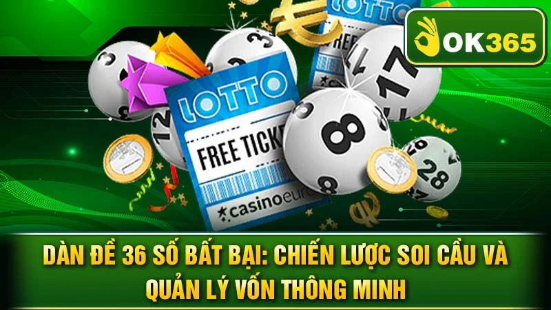 Dàn Đề 36 Số Bất Bại: Chiến Lược Soi Cầu và Quản Lý Vốn Thông Minh