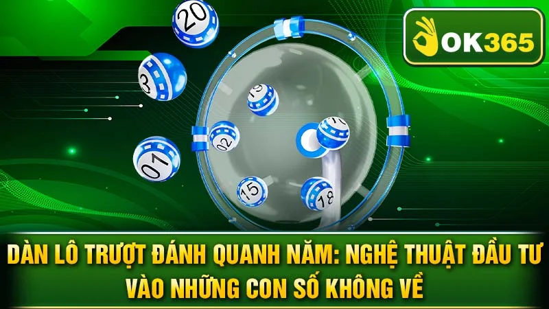 Dàn Lô Trượt Đánh Quanh Năm: Nghệ Thuật Đầu Tư Vào Những Con Số Không Về