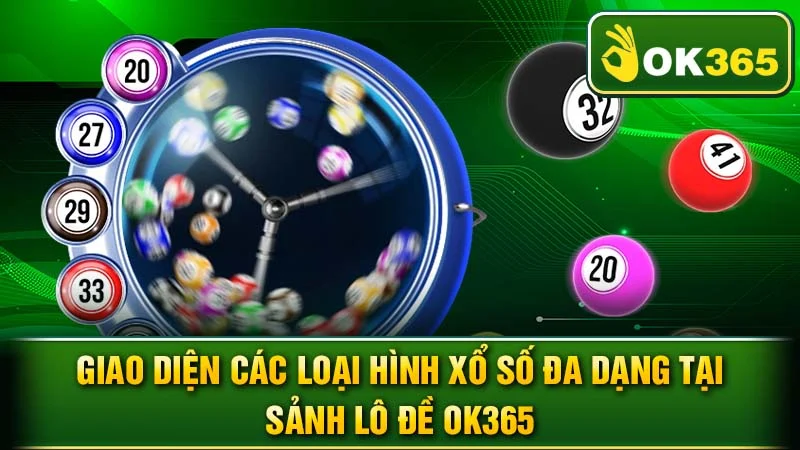 Giao diện các loại hình xổ số đa dạng tại sảnh lô đề OK365