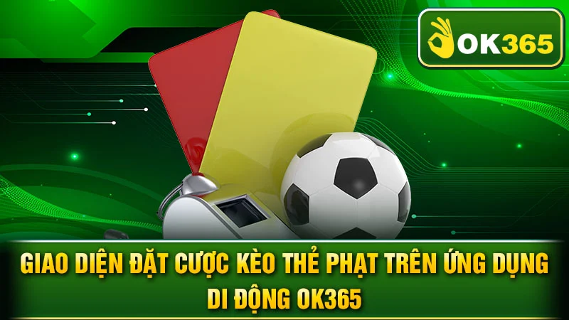 Giao diện đặt cược kèo thẻ phạt trên ứng dụng di động OK365.