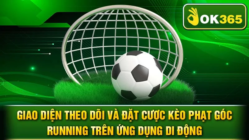 Giao diện theo dõi và đặt cược kèo phạt góc running trên ứng dụng di động.