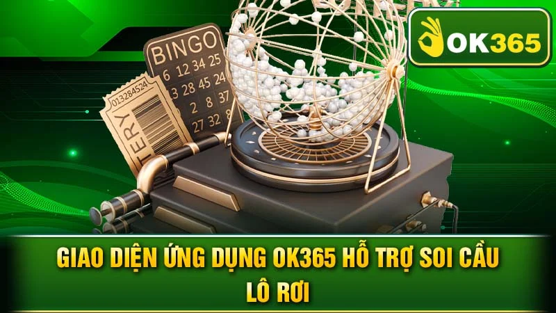 Giao diện ứng dụng ok365 hỗ trợ soi cầu lô rơi