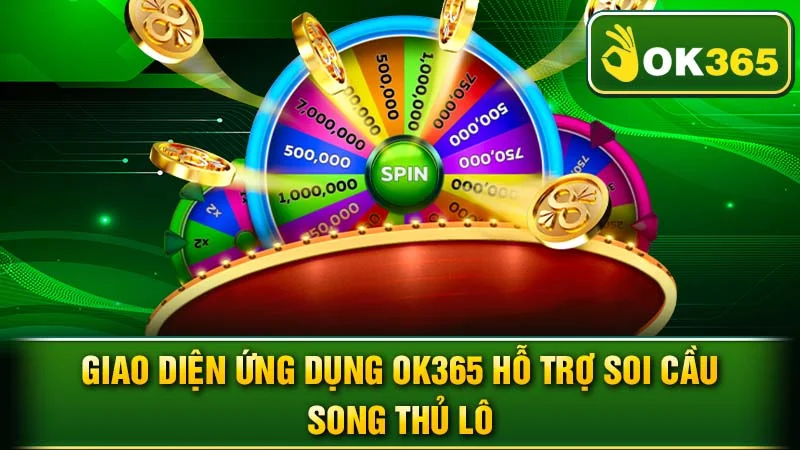 Giao diện ứng dụng ok365 hỗ trợ soi cầu song thủ lô