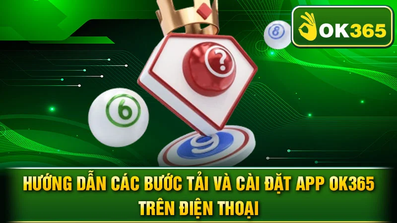 Hướng dẫn các bước tải và cài đặt app OK365 trên điện thoại