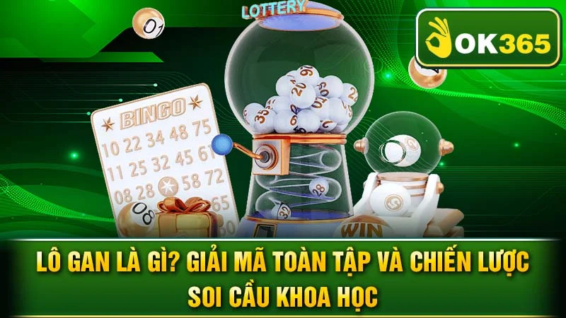 Lô Gan Là Gì? Giải Mã Toàn Tập và Chiến Lược Soi Cầu Khoa Học