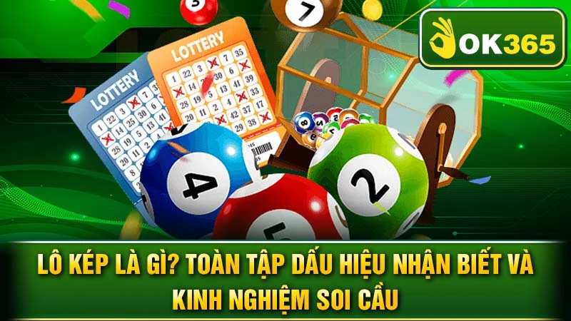 Lô Kép Là Gì? Toàn Tập Dấu Hiệu Nhận Biết và Kinh Nghiệm Soi Cầu