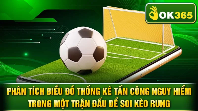Phân tích biểu đồ thống kê tấn công nguy hiểm trong một trận đấu để soi kèo rung.