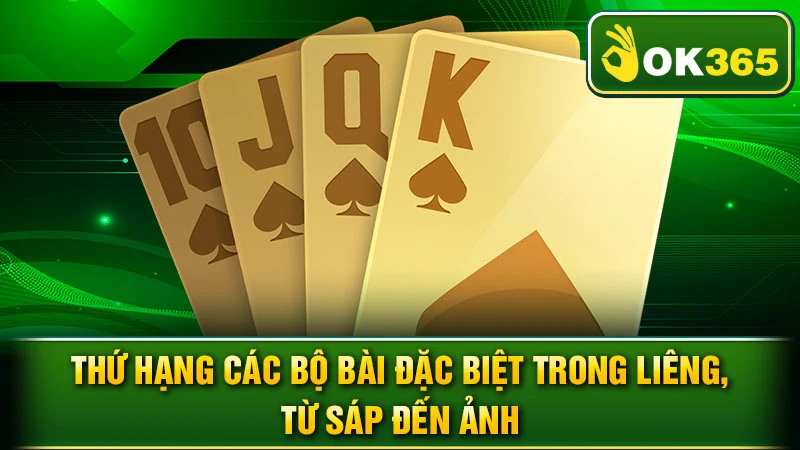 Thứ hạng các bộ bài đặc biệt trong Liêng, từ Sáp đến Ảnh.